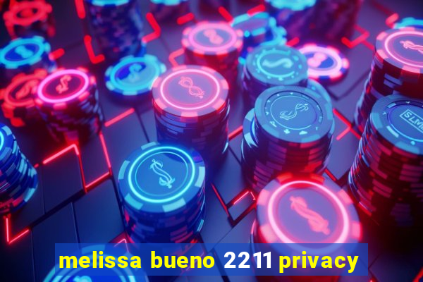 melissa bueno 2211 privacy